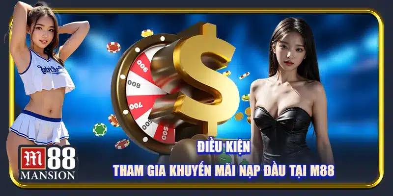 Điều kiện tham gia khuyến mãi nạp đầu tại M88