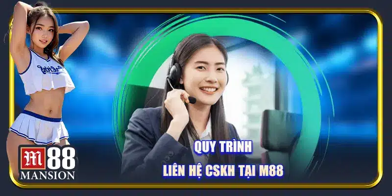 Quy trình liên hệ CSKH tại M88